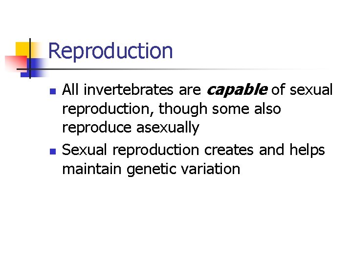 Reproduction n n All invertebrates are capable of sexual reproduction, though some also reproduce
