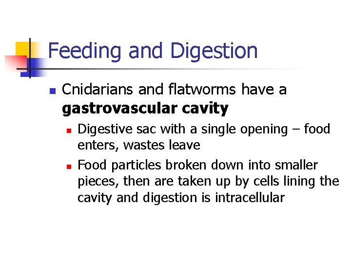 Feeding and Digestion n Cnidarians and flatworms have a gastrovascular cavity n n Digestive