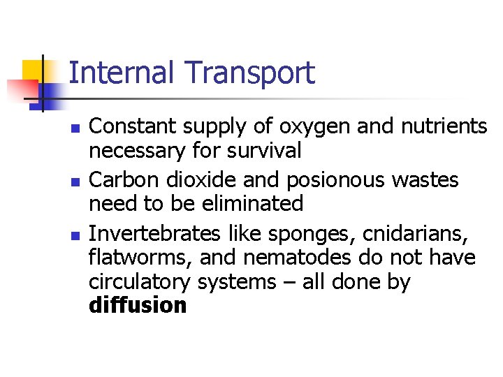 Internal Transport n n n Constant supply of oxygen and nutrients necessary for survival