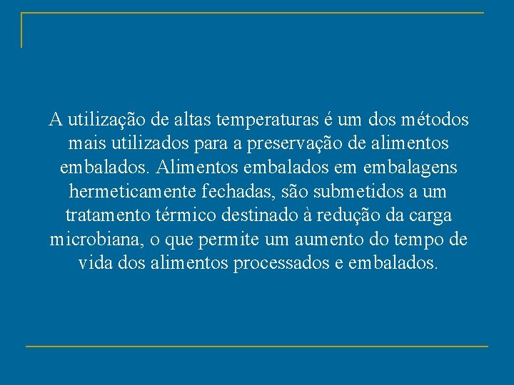 A utilização de altas temperaturas é um dos métodos mais utilizados para a preservação