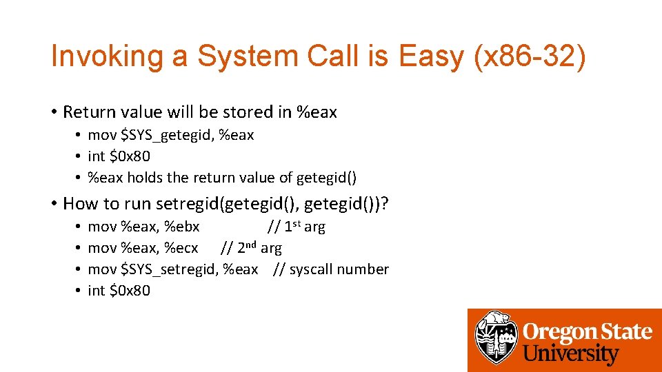 Invoking a System Call is Easy (x 86 -32) • Return value will be