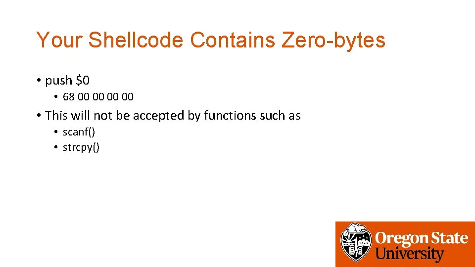 Your Shellcode Contains Zero-bytes • push $0 • 68 00 00 • This will