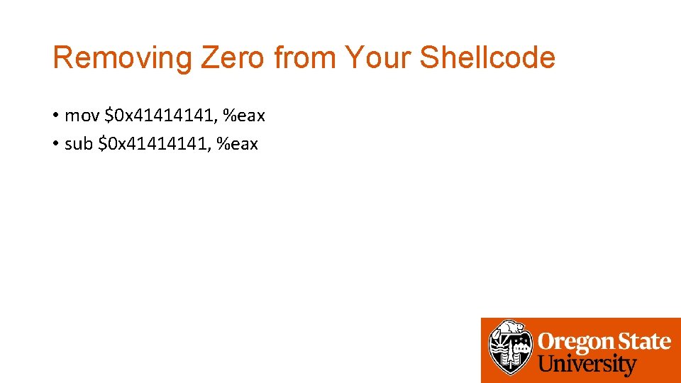 Removing Zero from Your Shellcode • mov $0 x 4141, %eax • sub $0