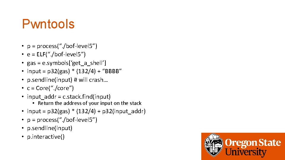 Pwntools • • p = process(“. /bof-level 5”) e = ELF(“. /bof-level 5”) gas