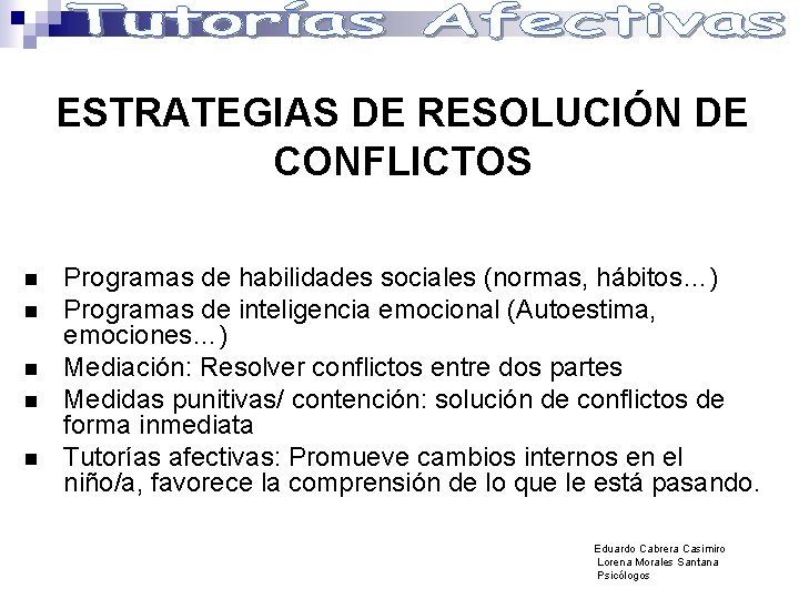 ESTRATEGIAS DE RESOLUCIÓN DE CONFLICTOS n n n Programas de habilidades sociales (normas, hábitos…)