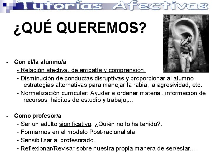 ¿QUÉ QUEREMOS? • Con el/la alumno/a - Relación afectiva, de empatía y comprensión. -
