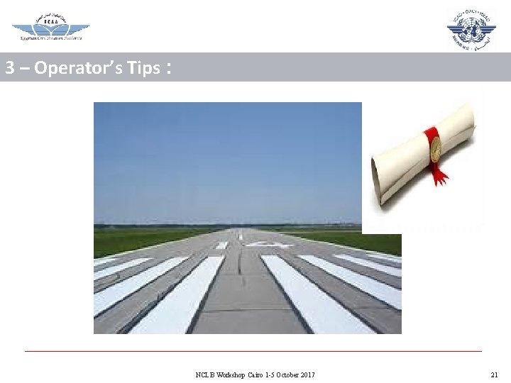 3 – Operator’s Tips : NCLB Workshop Cairo 1 -5 October 2017 21 