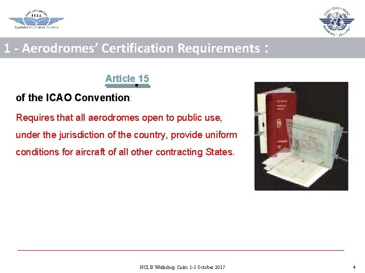 1 - Aerodromes’ Certification Requirements : Article 15 of the ICAO Convention: Requires that