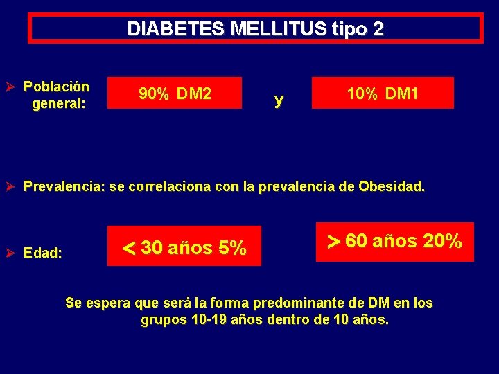 DIABETES MELLITUS tipo 2 Ø Población general: 90% DM 2 y 10% DM 1