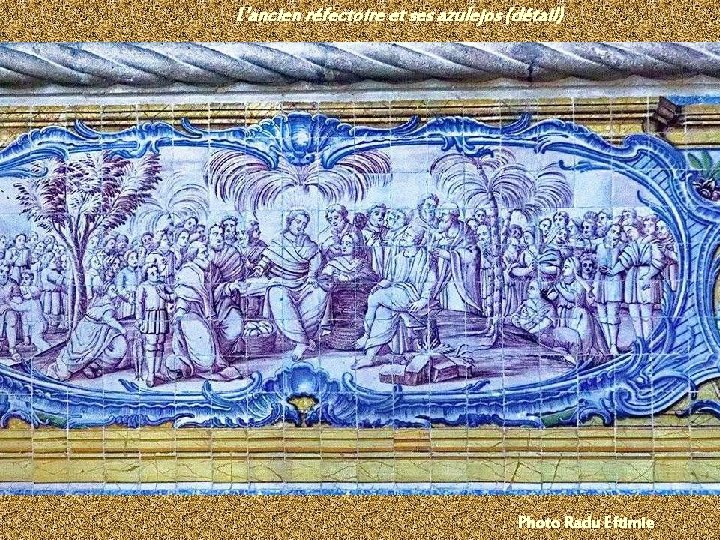 L'ancien réfectoire et ses azulejos (détail) Photo Radu Eftimie 