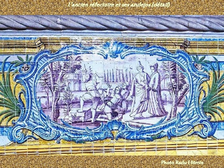 L'ancien réfectoire et ses azulejos (détail) Photo Radu Eftimie 