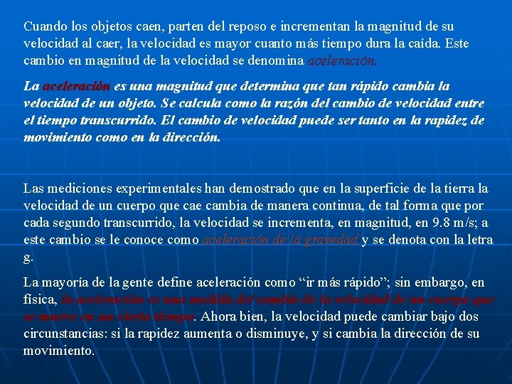 Cuando los objetos caen, parten del reposo e incrementan la magnitud de su velocidad