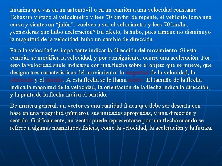 Imagina que vas en un automóvil o en un camión a una velocidad constante.