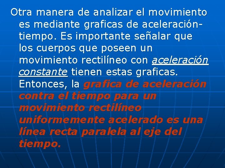 Otra manera de analizar el movimiento es mediante graficas de aceleracióntiempo. Es importante señalar