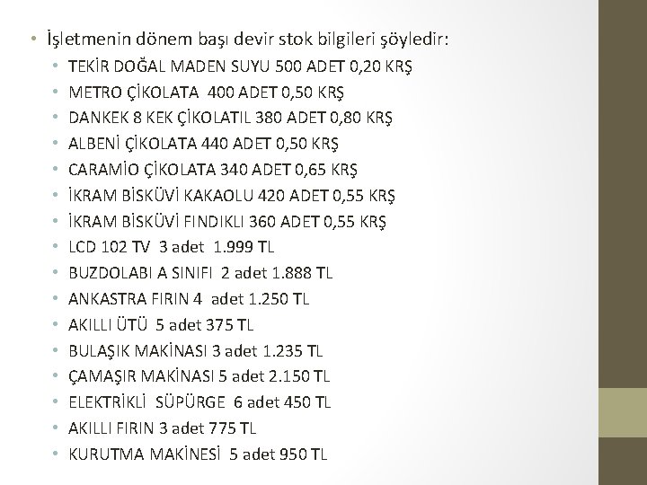  • İşletmenin dönem başı devir stok bilgileri şöyledir: • • • • TEKİR