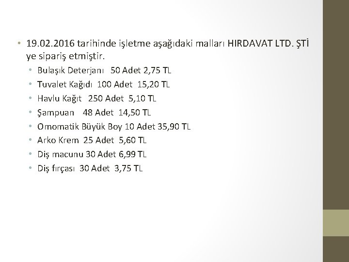  • 19. 02. 2016 tarihinde işletme aşağıdaki malları HIRDAVAT LTD. ŞTİ ye sipariş