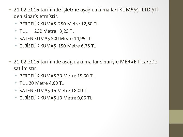  • 20. 02. 2016 tarihinde işletme aşağıdaki malları KUMAŞÇI LTD. ŞTİ den sipariş