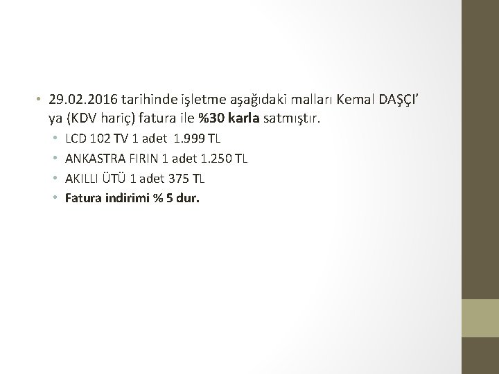  • 29. 02. 2016 tarihinde işletme aşağıdaki malları Kemal DAŞÇI’ ya (KDV hariç)