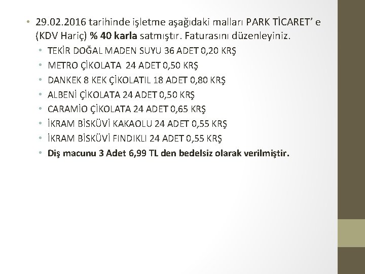  • 29. 02. 2016 tarihinde işletme aşağıdaki malları PARK TİCARET’ e (KDV Hariç)