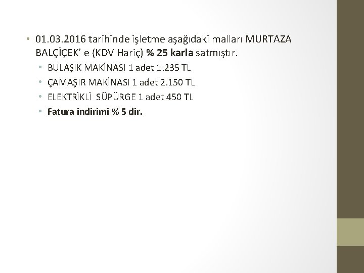  • 01. 03. 2016 tarihinde işletme aşağıdaki malları MURTAZA BALÇİÇEK’ e (KDV Hariç)