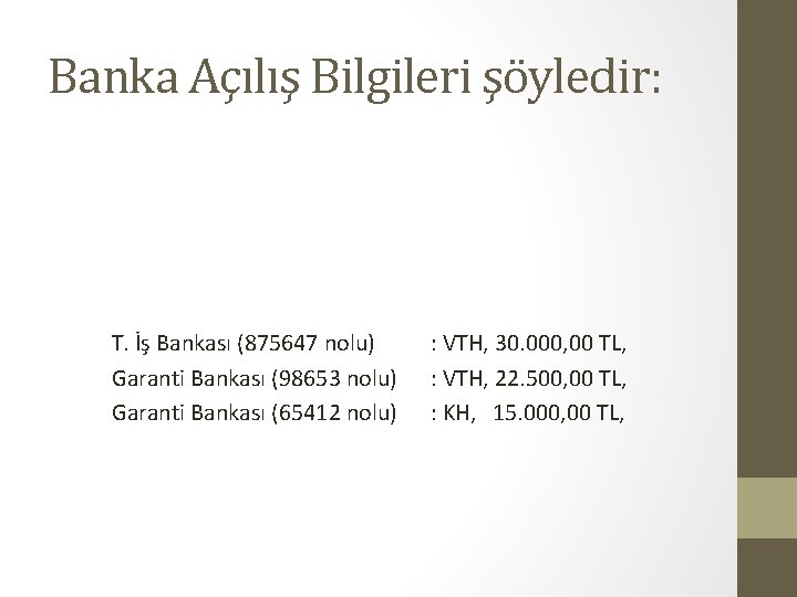 Banka Açılış Bilgileri şöyledir: T. İş Bankası (875647 nolu) : VTH, 30. 000, 00