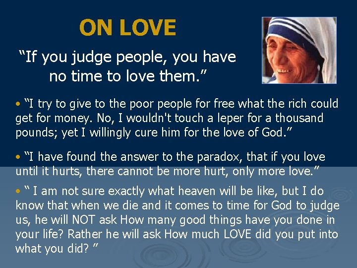ON LOVE “If you judge people, you have no time to love them. ”