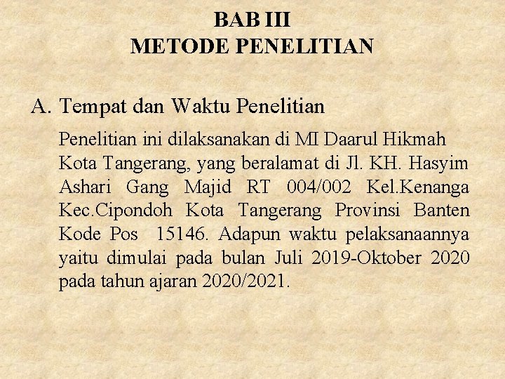 BAB III METODE PENELITIAN A. Tempat dan Waktu Penelitian ini dilaksanakan di MI Daarul