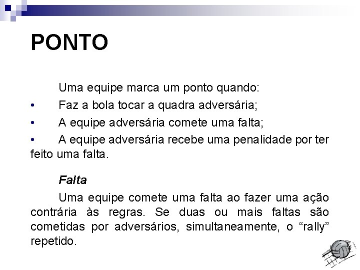 PONTO Uma equipe marca um ponto quando: • Faz a bola tocar a quadra