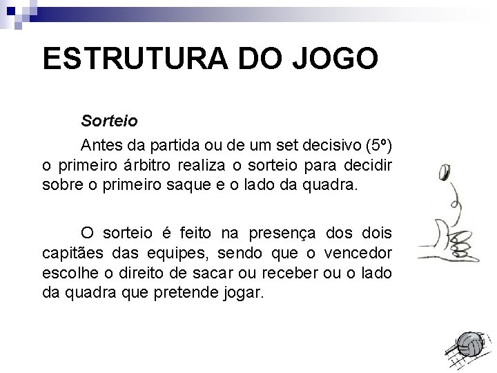 ESTRUTURA DO JOGO Sorteio Antes da partida ou de um set decisivo (5º) o