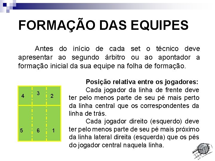 FORMAÇÃO DAS EQUIPES Antes do início de cada set o técnico deve apresentar ao