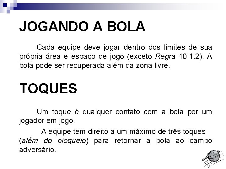 JOGANDO A BOLA Cada equipe deve jogar dentro dos limites de sua própria área