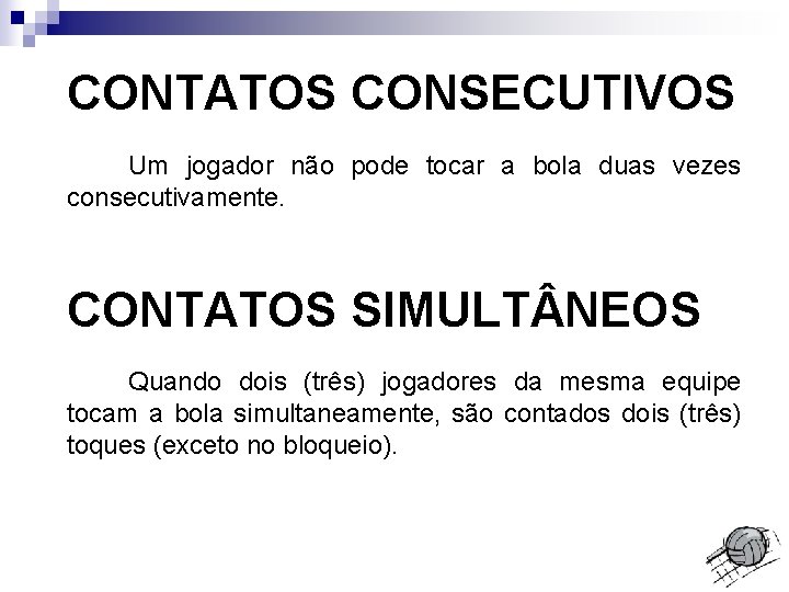 CONTATOS CONSECUTIVOS Um jogador não pode tocar a bola duas vezes consecutivamente. CONTATOS SIMULT