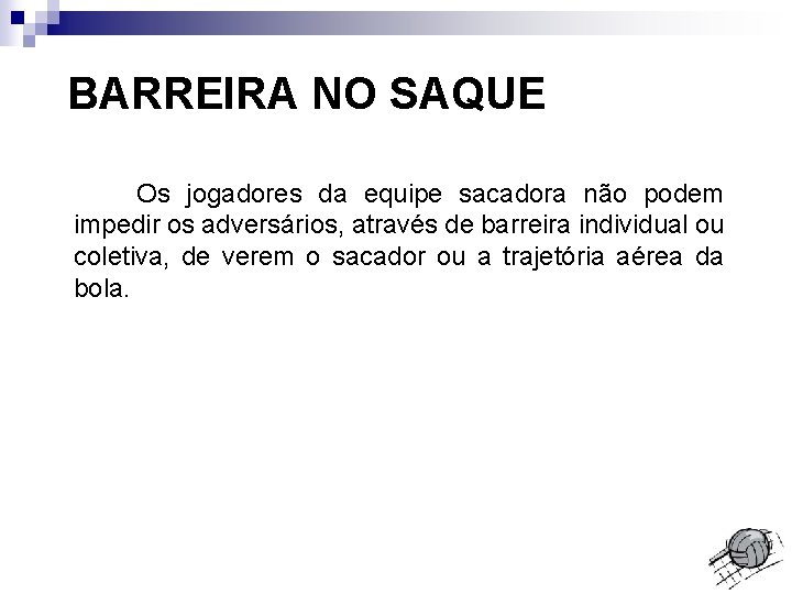 BARREIRA NO SAQUE Os jogadores da equipe sacadora não podem impedir os adversários, através