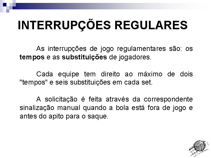 INTERRUPÇÕES REGULARES As interrupções de jogo regulamentares são: os tempos e as substituições de