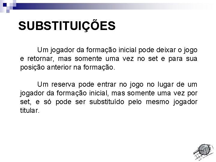 SUBSTITUIÇÕES Um jogador da formação inicial pode deixar o jogo e retornar, mas somente