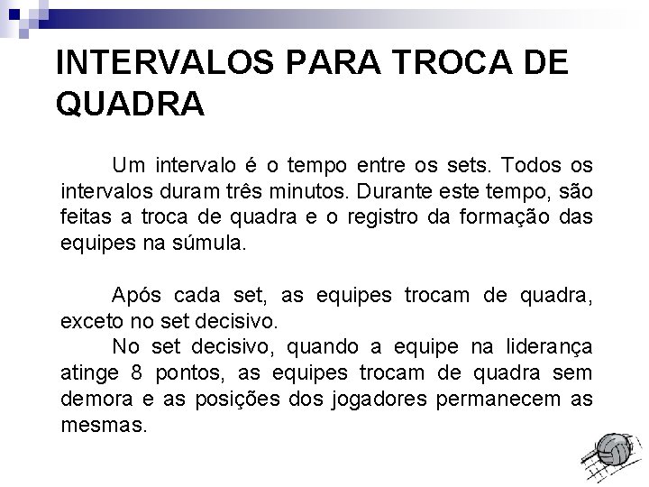 INTERVALOS PARA TROCA DE QUADRA Um intervalo é o tempo entre os sets. Todos