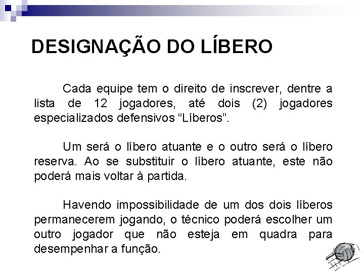 DESIGNAÇÃO DO LÍBERO Cada equipe tem o direito de inscrever, dentre a lista de