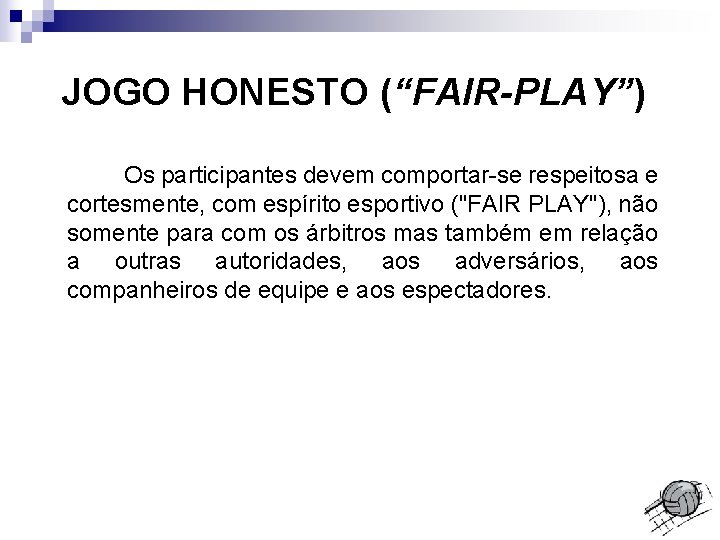 JOGO HONESTO (“FAIR-PLAY”) Os participantes devem comportar-se respeitosa e cortesmente, com espírito esportivo ("FAIR