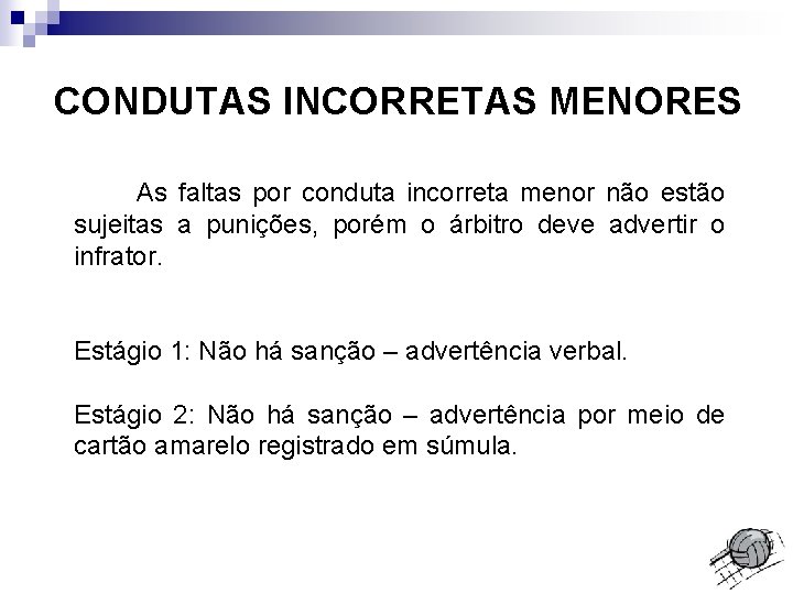 CONDUTAS INCORRETAS MENORES As faltas por conduta incorreta menor não estão sujeitas a punições,