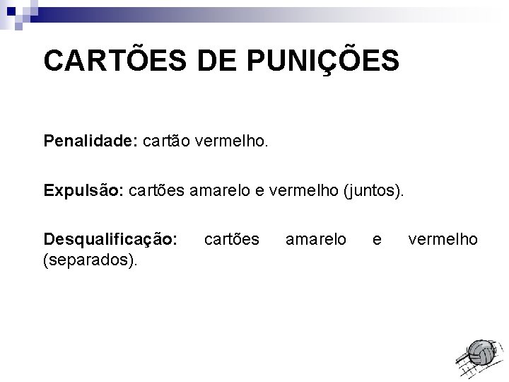 CARTÕES DE PUNIÇÕES Penalidade: cartão vermelho. Expulsão: cartões amarelo e vermelho (juntos). Desqualificação: (separados).