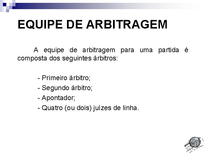 EQUIPE DE ARBITRAGEM A equipe de arbitragem para uma partida é composta dos seguintes