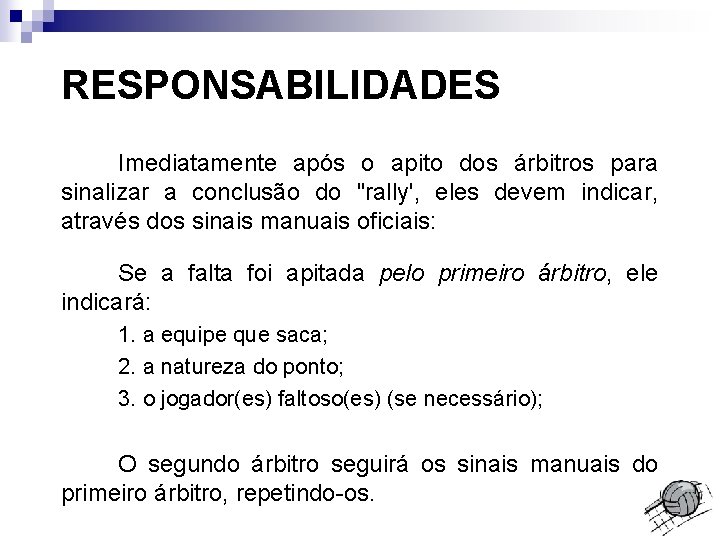 RESPONSABILIDADES Imediatamente após o apito dos árbitros para sinalizar a conclusão do "rally', eles