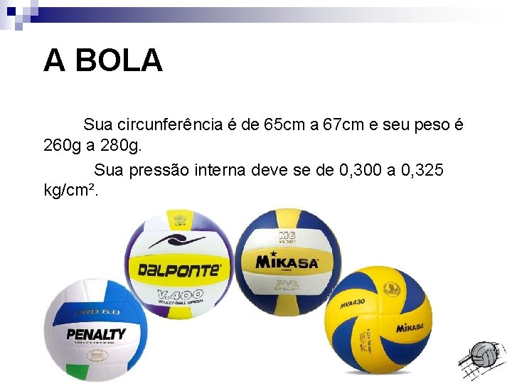 A BOLA Sua circunferência é de 65 cm a 67 cm e seu peso