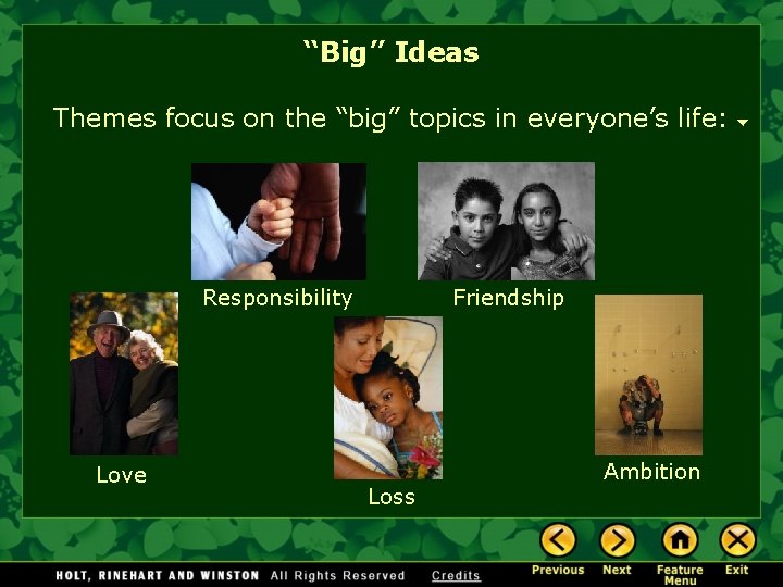 “Big” Ideas Themes focus on the “big” topics in everyone’s life: Responsibility Love Friendship