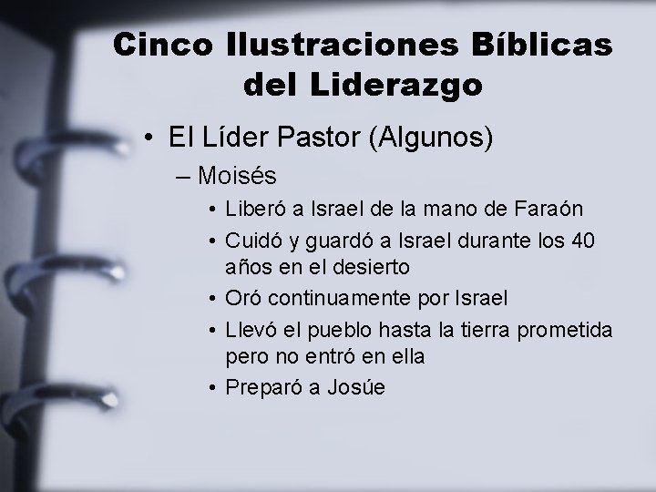 Cinco Ilustraciones Bíblicas del Liderazgo • El Líder Pastor (Algunos) – Moisés • Liberó