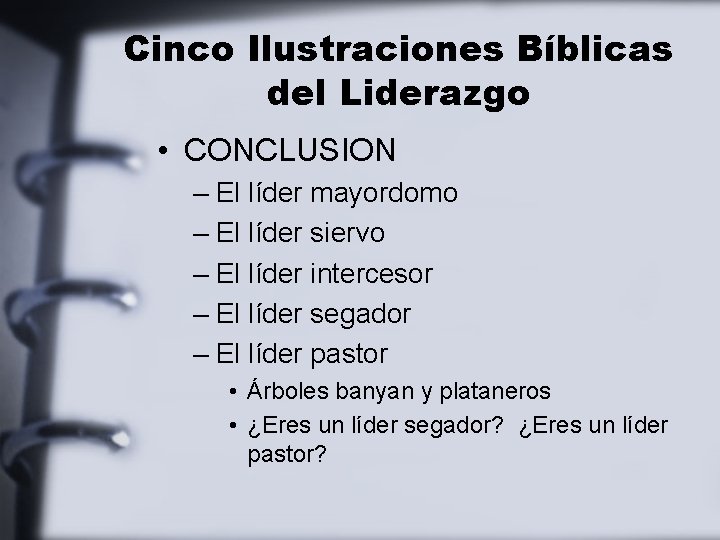 Cinco Ilustraciones Bíblicas del Liderazgo • CONCLUSION – El líder mayordomo – El líder