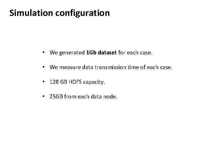 Simulation configuration • We generated 1 Gb dataset for each case. • We measure