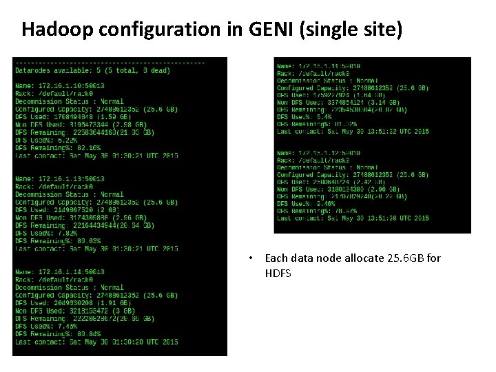 Hadoop configuration in GENI (single site) • Each data node allocate 25. 6 GB Hadoop configuration in GENI (single site) • Each data node allocate 25. 6 GB