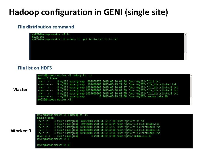 Hadoop configuration in GENI (single site) File distribution command File list on HDFS Master Hadoop configuration in GENI (single site) File distribution command File list on HDFS Master