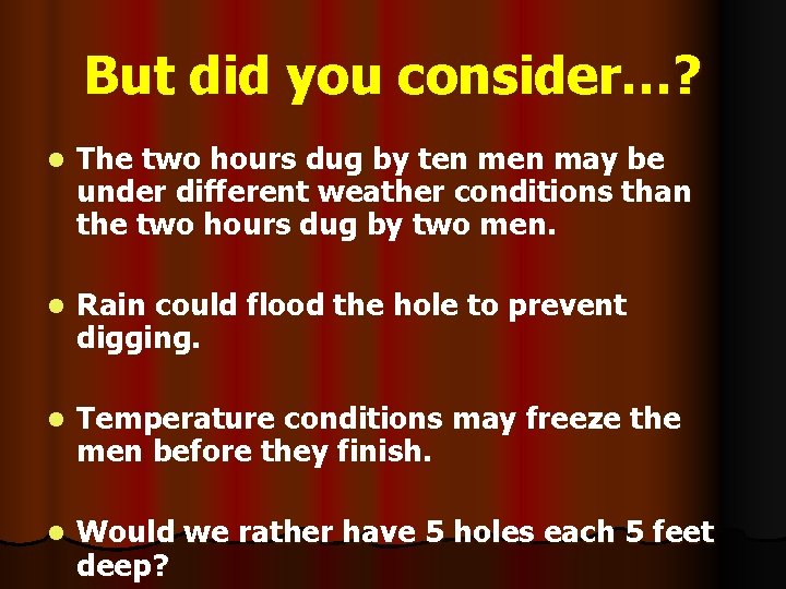 But did you consider…? l The two hours dug by ten may be under